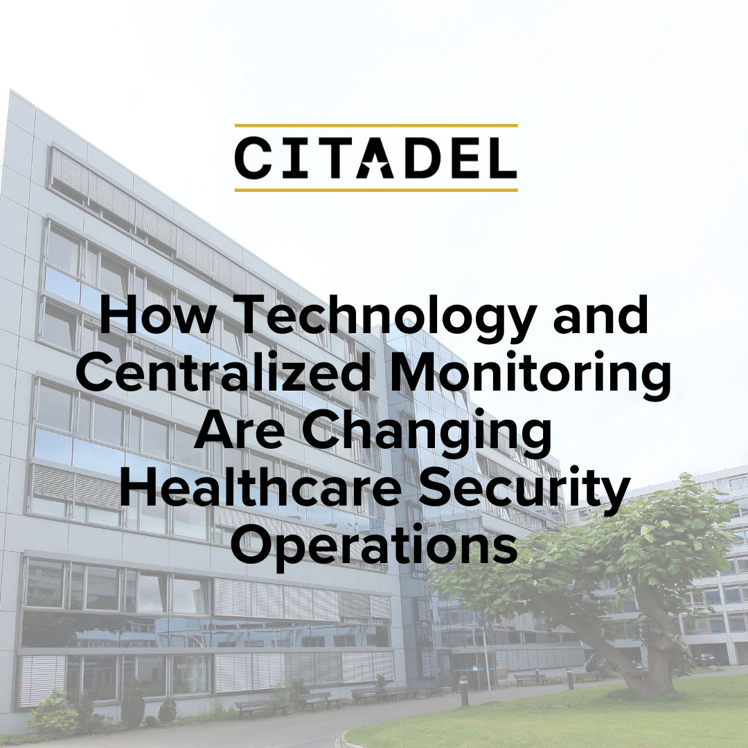 How Technology and Centralized Monitoring Are Changing Healthcare Security Operations