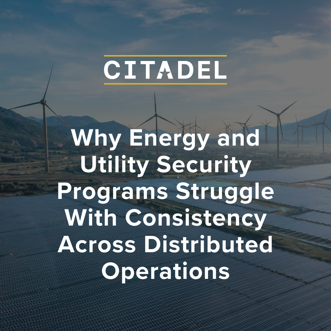 Why Energy and Utility Security Programs Struggle With Consistency Across Distributed Operations